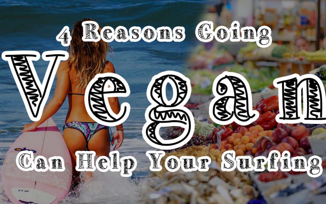 4 Reasons Going Vegan Can Help Your Surfing